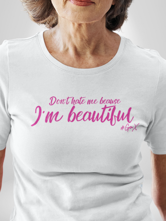 Don't Hate Me Because I'm Beautiful Tee