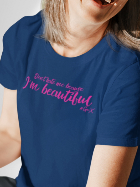 Don't Hate Me Because I'm Beautiful Tee