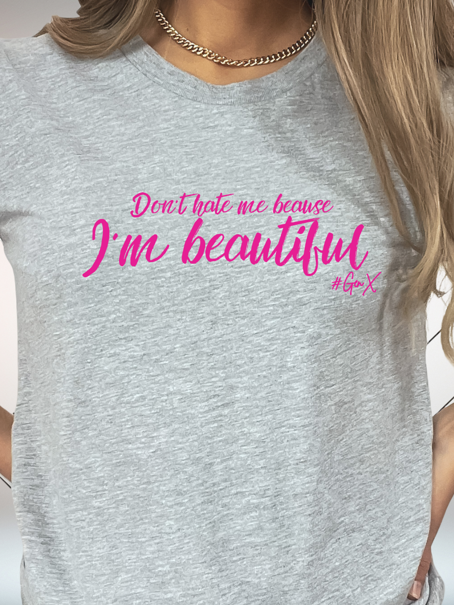 Don't Hate Me Because I'm Beautiful Tee