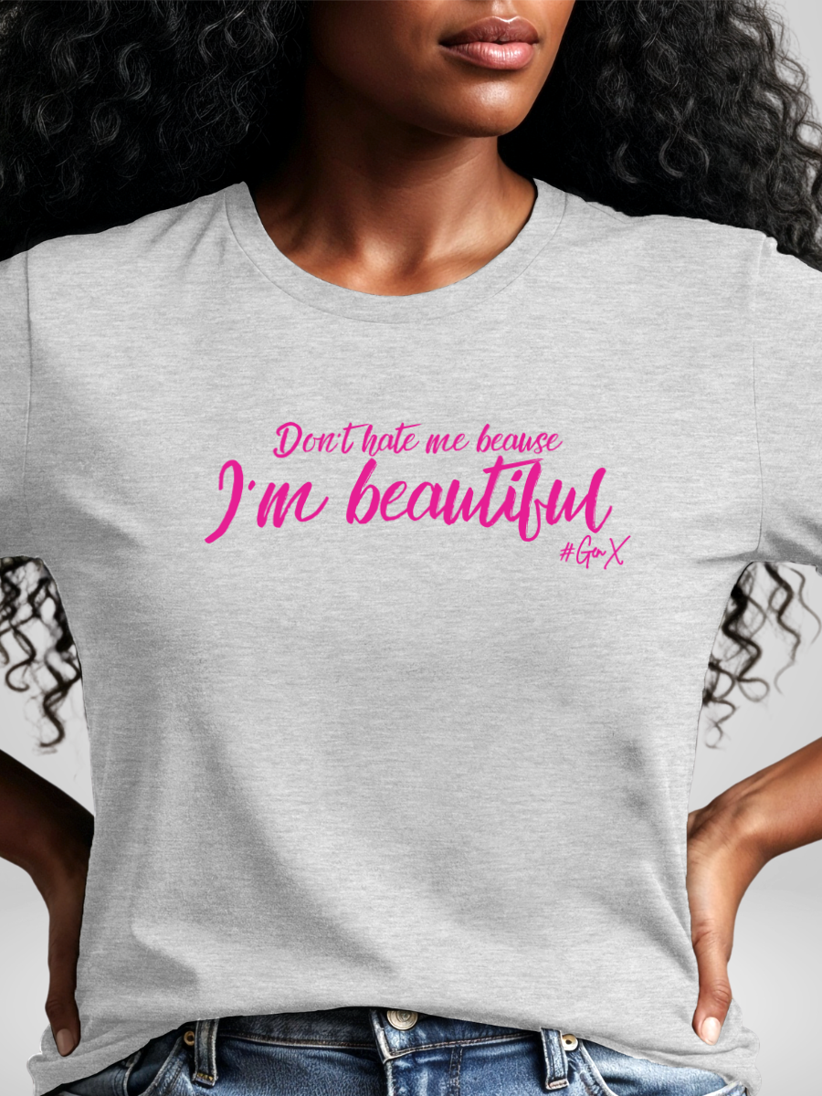 Don't Hate Me Because I'm Beautiful Tee