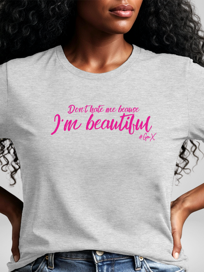 Don't Hate Me Because I'm Beautiful Tee