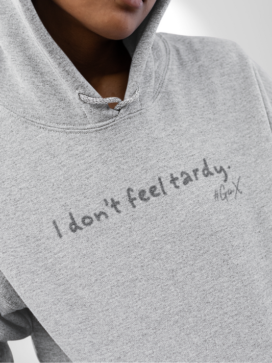 I Don't Feel Tardy Hoodie