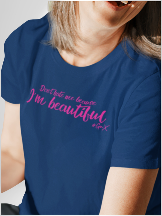 Don't Hate Me Because I'm Beautiful Tee